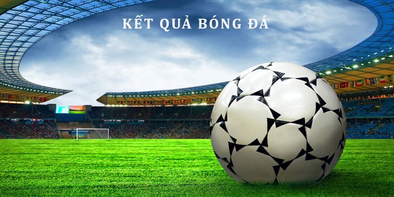 Kết quả bóng đá CakhiaTV trực tiếp mới nhất mỗi ngày